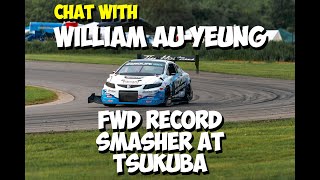 FWD RECORD SMASHER William Au-Yeung talks about Time Attack at Tsukuba