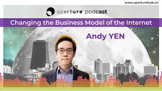 Changing the Business Model of the Internet, w/ Andy YEN