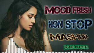 Mood Fresh Non Stop Hindi Song Mashup | most popular mashup 2021 | Jigare Official