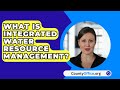 What Is Integrated Water Resource Management? - CountyOffice.org