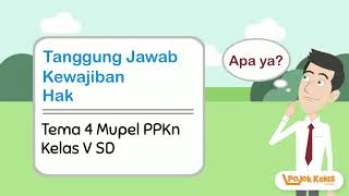 Hak Kewajiban dan Tanggung jawab Kelas 5 SD Tema 4 Mupel PPKn