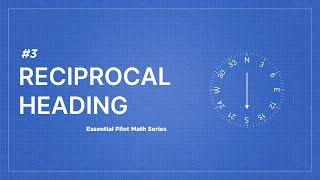 Essential Pilot Math Series | Lesson 3: Reciprocal Heading