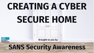 SANS Security Awareness: Creating a Cyber Secure Home