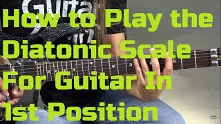 How to Play the Diatonic Scale For Guitar In 1st Position | GuitarZoom.com