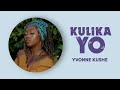 Yvonne Kushe - Kulikayo (Lyrics)
