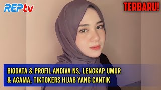 TERBARU! BIODATA \u0026 PROFIL ANDIVA NS, LENGKAP UMUR \u0026 AGAMA, TIKTOKERS HIJAB YANG CANTIK