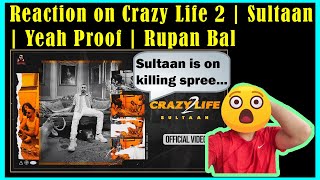 Reaction on Sultaan - Crazy Life 2 (Full Video Song) Yeah Proof | Rupan Bal | Latest Punjabi Rap Son