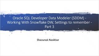 Oracle SQL Developer Data Modeler (SDDM) - Working With Snowflake DW, Settings to remember - Part 3