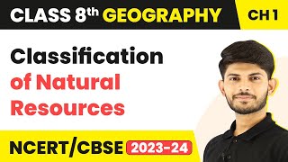 Classification of Natural Resources | Geography | Class 8 Geography