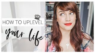 7 Ways To UPLEVEL Your Life