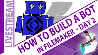 How to Build a Bot for FileMaker - Day 2 - With Nick Hunter - Claris FileMaker Platform Training