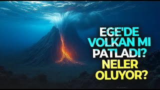 Ege Denizi’nde deprem fırtınası! Volkan mı patladı? Neler oluyor?