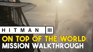 Hitman 3 On Top Of The World Story Mission Walkthrough (Death From Above Trophy Guide)