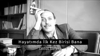 Hayatımda ilk kez birisi bana... | Cemal Süreya