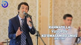 Rahmatilla Yusupov - Ko'rmasam bo'lmas | Рахматилла Юсупов - Курмасам булмас (jonli ijro)