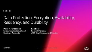 AWS re:Invent 2018: Data Protection: Encryption, Availability, Resiliency, & Durability (SEC325-R1)