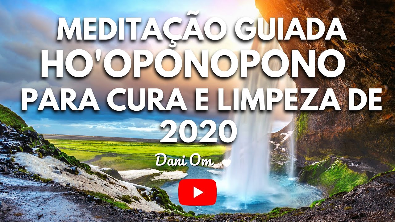 🕉MEDITAÇÃO GUIADA HO’OPONOPONO PARA CURA E LIMPEZA DE 2020 - Oração ...