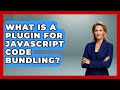 What Is A Plugin For JavaScript Code Bundling? - JavaScript Toolkit
