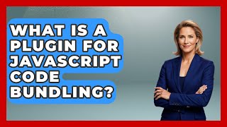 What Is A Plugin For JavaScript Code Bundling? - JavaScript Toolkit