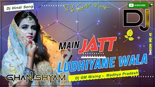Main Jatt Ludhiyanewala Dj Hindi Song | Dj Love Song