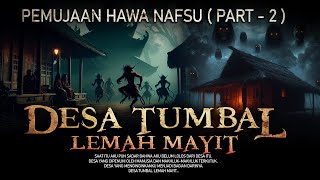 Pemujaan Hawa Nafsu - DESA TUMBAL LEMAH MAYIT PART 2 - By Diosetta Story