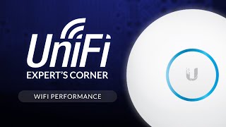 UniFi Expert's Corner: WiFi Performance