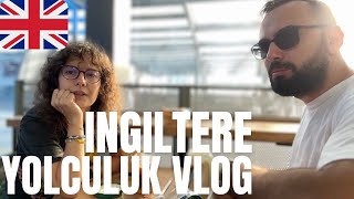 🇬🇧 İNGİLTERE SEYAHATİ, YOLCULUK VLOG