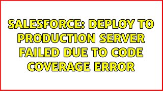 Salesforce: Deploy to production server failed due to code coverage error