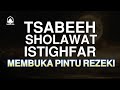 Membuka pintu rezeki SHOLAWAT TASBEEH DAN ISTIGHFAR   Suara yang sangat indah yang menenangkan hati