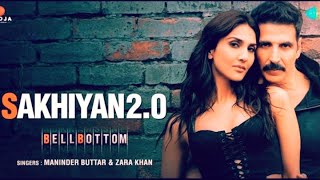 Sakhiyan2.0(From''BellBottom)_SingleManinderButtarZara Khan Tanishk Bagchi Akahay Kumar Full HD