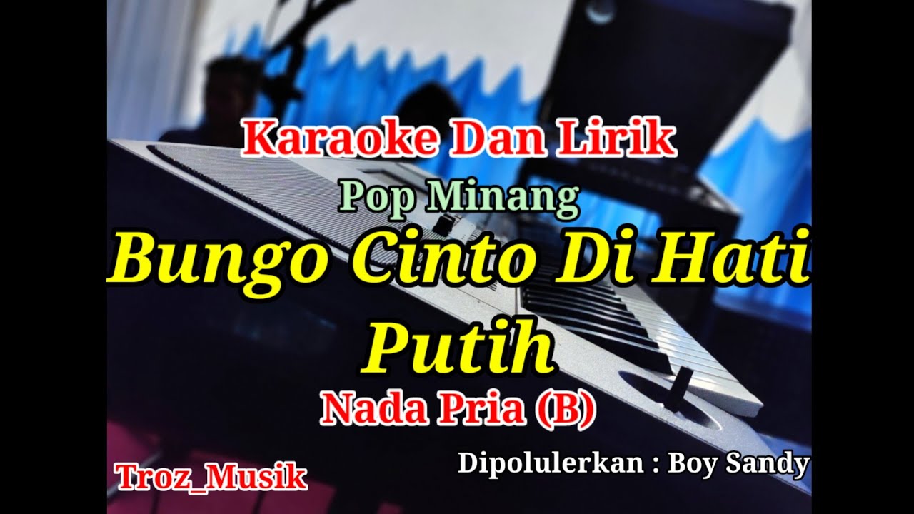 Karaoke Bungo Cinto Di Hati Putih Nada Pria (B) Boy Sandy | Pop Minang ...