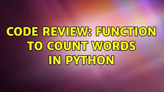 Code Review: Function to count words in Python (2 Solutions!!)