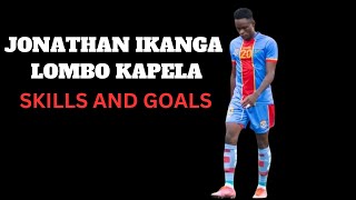 JONATHAN IKANGA LOMBO KAPELA SKILLS AND GOALS