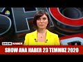 Show Ana Haber 23 Temmuz 2020