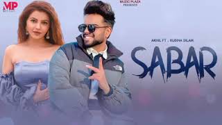 Sabar :Akhil Full Audio | New Punjabi Songs 2022 , Latest Punjabi Songs