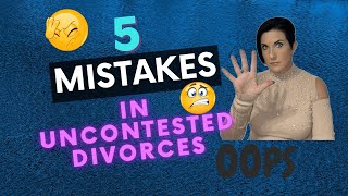 5 MISTAKES in Uncontested Divorces