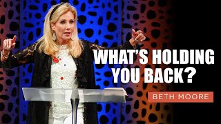 What's Holding You Back? | Life Unhindered - Part 3 of 3 | Beth Moore