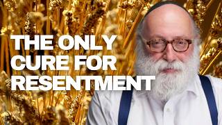 The Only Cure For Resentment