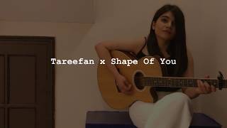 Tareefan (Veere Di Wedding) x Shape Of You (Ed Sheeran) | Cover by Bhavika Kapoor