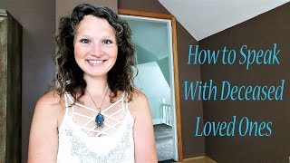 How to Speak with Deceased Loved Ones | Meaningful Tips to Connect \u0026 Heal