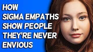 How Sigma Empaths Show People They're Never Envious