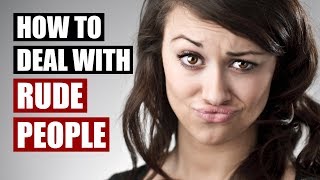 Dealing With Rude People - 15 Communication Tips
