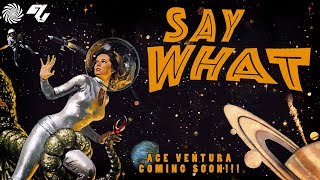 Ace Ventura & Coming Soon - Say What