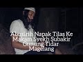 Napak Tilas Abusirih Ke Makam Syekh Subakir Gunung Tidar