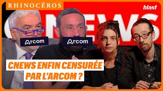 🦏 CNEWS ENFIN CENSURÉE PAR L'ARCOM ?