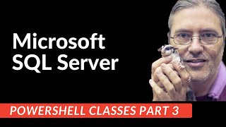 Microsoft SQL Server Powershell Classes: Part 3