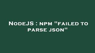 NodeJS : npm "failed to parse json"