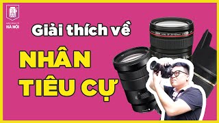 NHÂN TIÊU CỰ là gì? Lưu ý khi lựa chọn ống kính cho máy ảnh