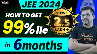 How to Get 99%ile in 6 Months IIT🔥JEE 2024 ? | Super Strategy 🔥🔥 | Harsh Sir | Vedantu JEE Made Ejee