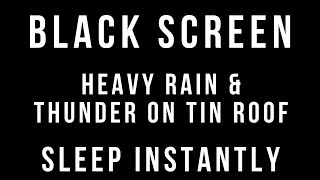 HEAVY RAIN and THUNDER on TIN ROOF Sounds for Sleeping 10 HOURS BLACK SCREEN Sleep Study Relaxation